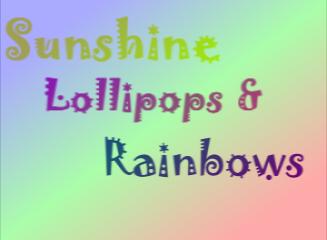 Sunshine Lollipops and Rainbows